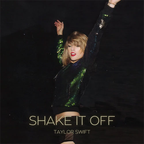 "Shake It Off" Taylor Swift